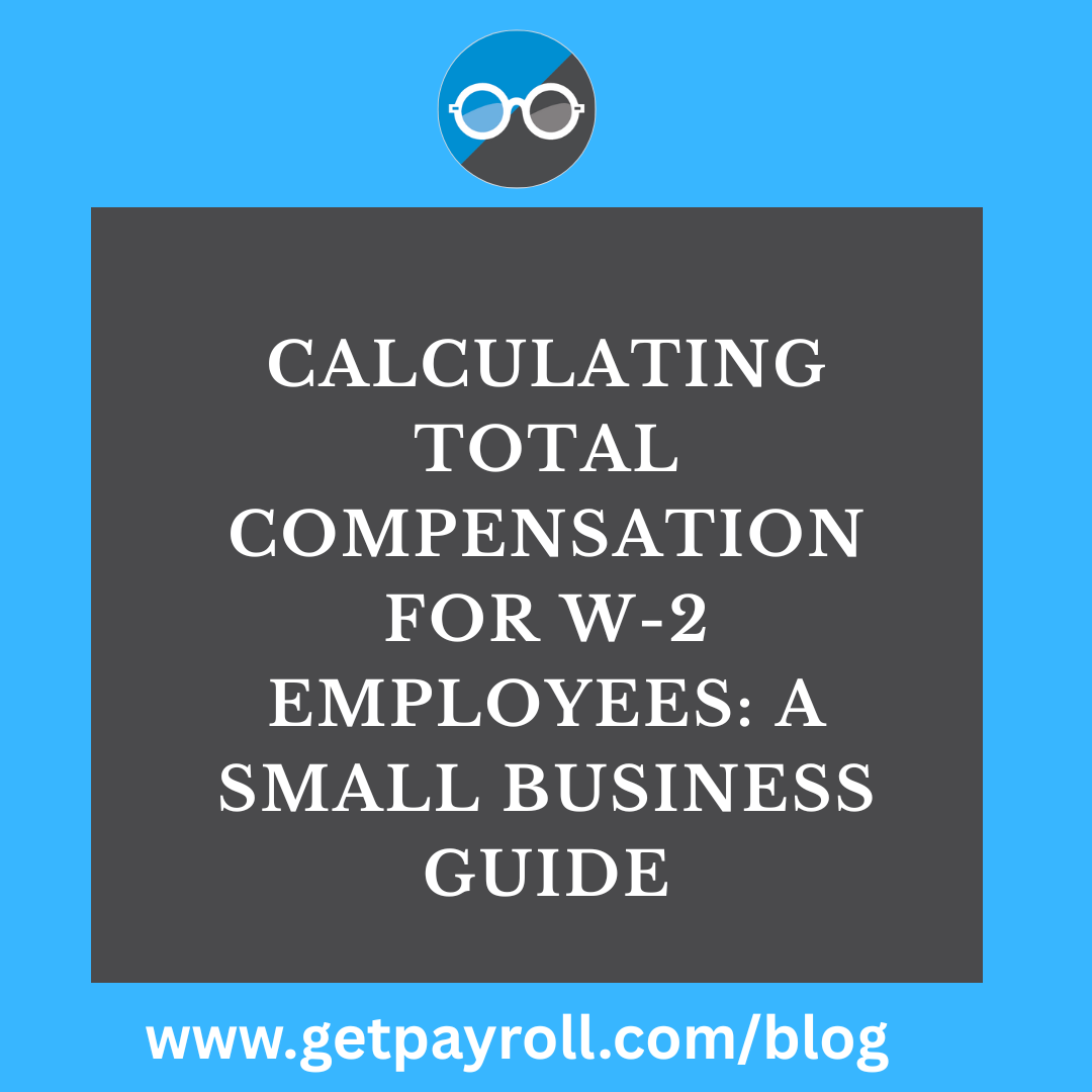 Calculating Total Compensation for W-2 Employees: A Small Business Guide