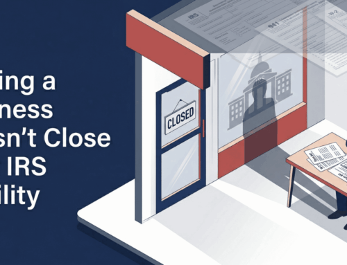 Closing a Business Doesn’t Close Your IRS Liability