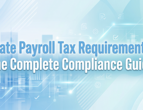 State Payroll Tax Requirements: The Complete Compliance Guide